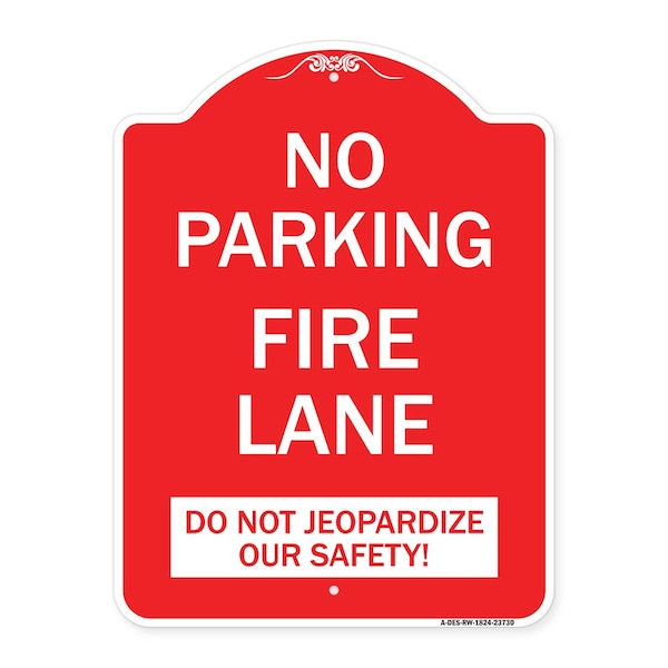Signmission No Parking Fire Lane-Do Not Jeopardize Our Safety, Red & White Alum Sign, 18" x 24", RW-1824-23730 A-DES-RW-1824-23730 - main